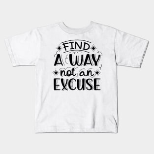 Find A Way Not An Excuse | Motivational Lettering Quote Kids T-Shirt